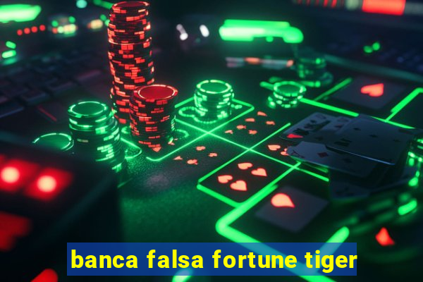 banca falsa fortune tiger